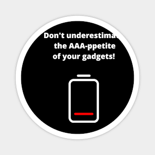 Do not underestimate the AAA-ppetite of your gadgets! Magnet